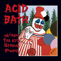 Acid Bath - When The Kite String Pops Acid Bath - When The Kite String Pops