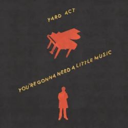 Yard Act - You're Gonna Need A Little Music