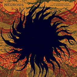 Neurosis - An Undying Love For A Burning World