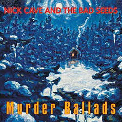 Nick Cave - Murder Ballads