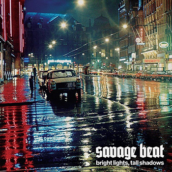 Savage Beat - Bright Lights, Tall Shadows
