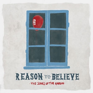 Reason To Believe - The Songs Of Tim Hardin Reason To Believe - The Songs Of Tim Hardin