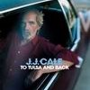 J.J. Cale To Tulsa And Back
