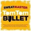 Sweatmaster - Tom Tom Bullet