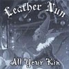 Leather Nun - All Your Kin