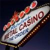 The Order Metal Casino