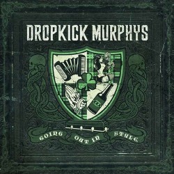 Dropkick Murphys Going Out In Style