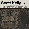 Scott Kelly And The Road Home - The Forgiven Ghost In Me