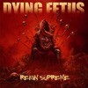 Dying Fetus Reign Supreme