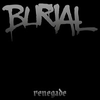 Burial - Renegade
