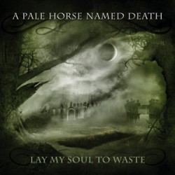 A Pale Horse Named Death Lay My Soul To Waste
