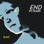 GAD. End In Tears