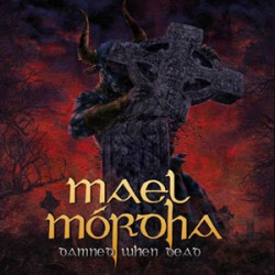 Mael Mordha Damned When Dead