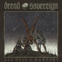 Dread Sovereign - All Hell's Martyrs