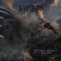 Leviathan - Beholden To Nothing, Braver Since Then