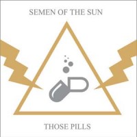 Semen Of The Sun - Those Pills
