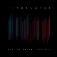 Trioscapes - Digital Dream Sequence