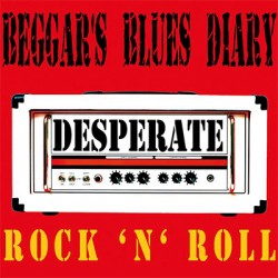 Beggar's Blues Diary Desperate Rock 'N' Roll