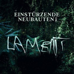 Einsturzende Neubauten Lament