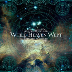 While Heaven Wept Suspended At Aphelion