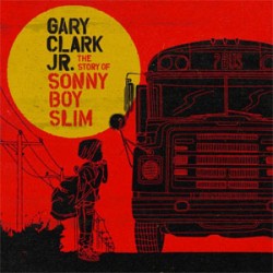 Gary Clark Jr. The Story Of Sonny Boy Slim