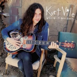 Kurt Vile B'lieve I'm Goin Down...