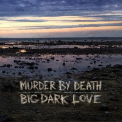 Murder By Death Big Dark Love