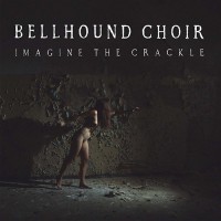 Bellhound Choir - Imagine The Crackle