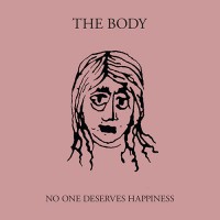 The Body - No One Deserves Happiness