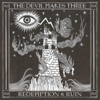 The Devil Makes Three - Redemption & Ruin