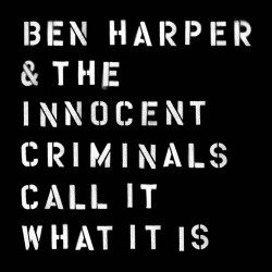 Ben Harper & The Innocent Criminals Call It What It Is