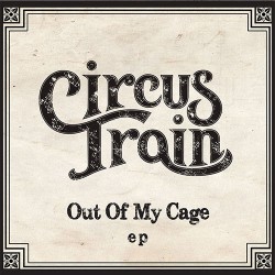 Circus Train Out Of My Cage EP
