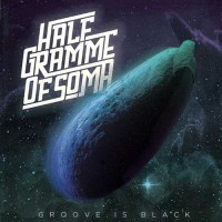 Half Gramme Of Soma - Groove Is Black