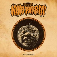 King Parrot - Ugly Produce