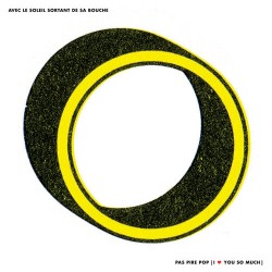 Avec Le Soleil Sortant De Sa Bouche Pas Pire Pop, I Love You So Much