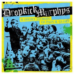 Dropkick Murphys 11 Short Stories Of Pain And Glory