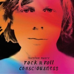 Thurston Moore Rock N' Roll Consciousness