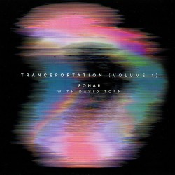 Sonar & David Torn Tranceportation Vol.1