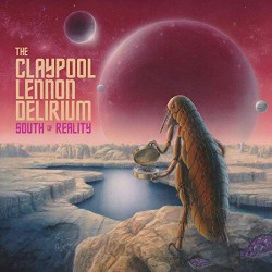 The Claypool Lennon Delirium South Of Reality
