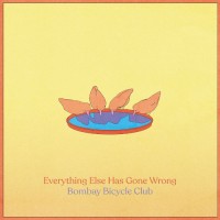 Bombay Bicycle Club - Everything Else Has Gone Wrong