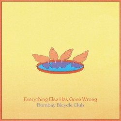 Bombay Bicycle Club Everything Else Has Gone Wrong