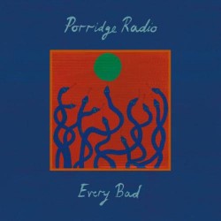 Porridge Radio Every Bad