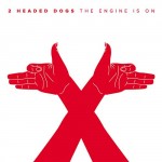 2 Headed Dogs - The Engine Is On
