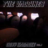 The Vaccines - Cosy Karaoke, Vol.1