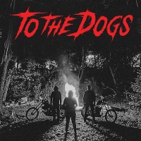 To The Dogs - To The Dogs