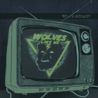 Wolves Like Me - Who's Afraid?