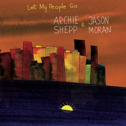 Archie Shepp & Jason Moran Let My People Go
