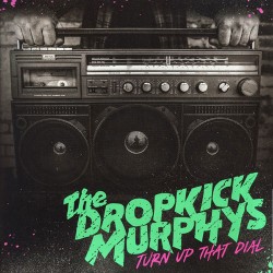 Dropkick Murphys Turn Up That Dial