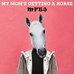MFTJ My Mom's Getting A Horse