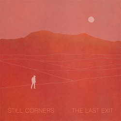 Still Corners The Last Exit
